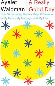 'A Really Good Day: How Microdosing Made a Mega Difference in My Mood, My Marriage, and My Life' by Ayelet Waldman cover