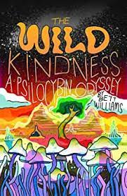'The Wild Kindness: A Psilocybin Odyssey' by Bett Williams cover