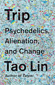 'Trip: Psychedelics, Alienation, and Change' by Tao Lin cover